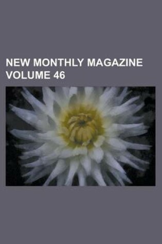 Cover of New Monthly Magazine Volume 46