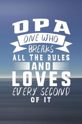 Book cover for Opa One Who Breaks All The Rules And Loves Every Second Of It