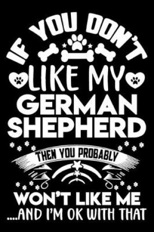 Cover of If you don't like my German Shepherd I'm OK with that