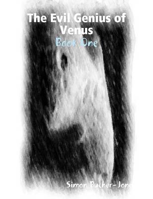 Book cover for The Evil Genius Of Venus: Book One