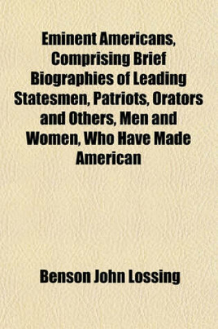 Cover of Eminent Americans, Comprising Brief Biographies of Leading Statesmen, Patriots, Orators and Others, Men and Women, Who Have Made American