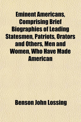 Book cover for Eminent Americans, Comprising Brief Biographies of Leading Statesmen, Patriots, Orators and Others, Men and Women, Who Have Made American