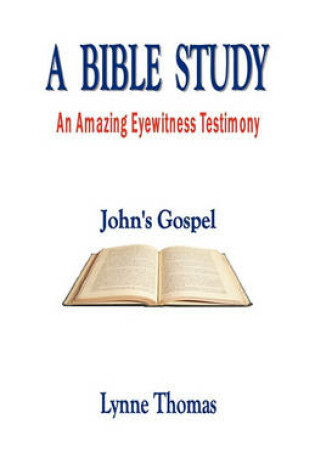 Cover of A Bible Study an Amazing Eyewitness Testimony, John's Gospel