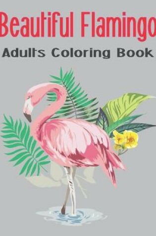 Cover of Beautiful Flamingo Adults Coloring Book
