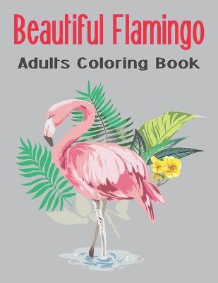 Book cover for Beautiful Flamingo Adults Coloring Book