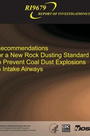 Cover of Recommendations for a New Rock Dusting Standard to Prevent Coal Dust Explosions in Intake Airways