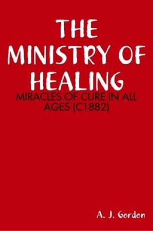 Cover of THE Ministry of Healing: Miracles of Cure in All Ages (C1882)