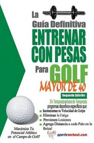Cover of La Gu a Definitiva - Entrenar Con Pesas Para Golf - Mayor de 40