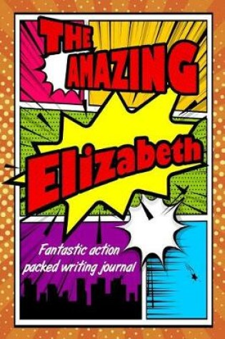 Cover of The Amazing Elizabeth Fantastic Action Packed Writing Journal