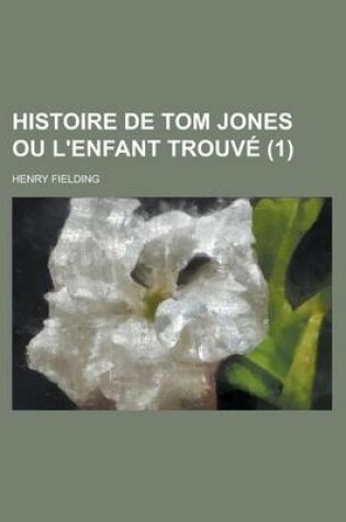 Cover of Histoire de Tom Jones Ou L'Enfant Trouve (1 )