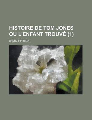 Book cover for Histoire de Tom Jones Ou L'Enfant Trouve (1 )