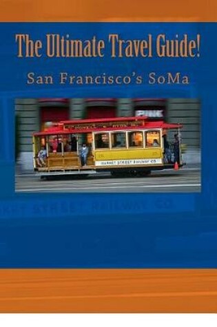 Cover of The Ultimate Travel Guide! San Francisco's SoMa