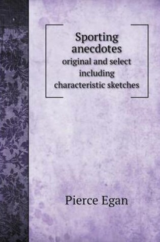 Cover of Sporting anecdotes original and select including characteristic sketches
