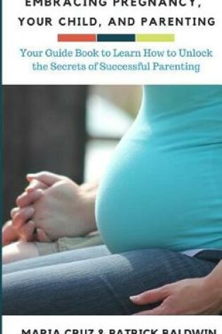 Cover of Embracing Pregnancy, Your Child, and Parenting