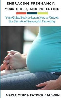 Cover of Embracing Pregnancy, Your Child, and Parenting