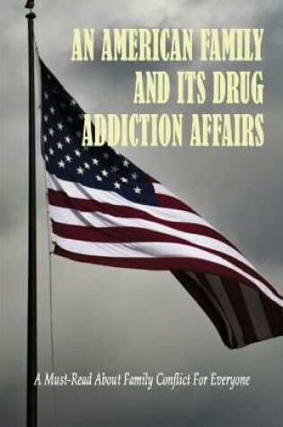 Cover of An American Family And Its Drug Addiction Affairs