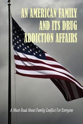 Book cover for An American Family And Its Drug Addiction Affairs