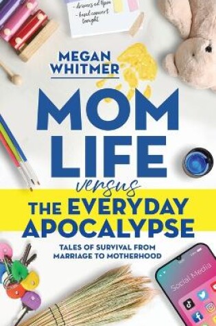 Cover of Mom Life Versus the Everyday Apocalypse