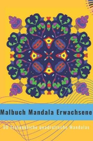 Cover of Malbuch Mandala Erwachsene - 50 Erstaunliche quadratische Mandalas