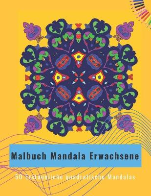 Book cover for Malbuch Mandala Erwachsene - 50 Erstaunliche quadratische Mandalas