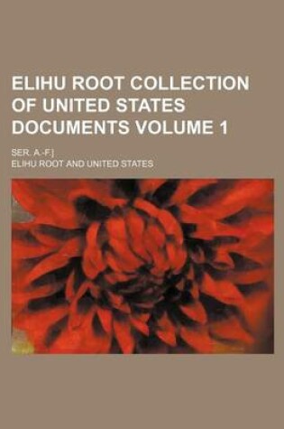 Cover of Elihu Root Collection of United States Documents Volume 1; Ser. A.-F.]