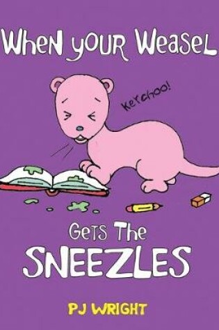 Cover of When Your Weasel Gets the Sneezles