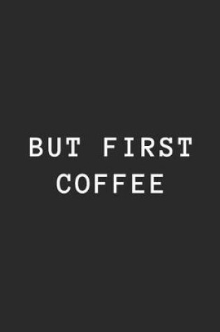 Cover of But First Coffee