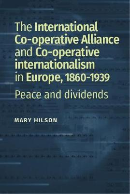 Book cover for The International Co-Operative Alliance and the Consumer Co-Operative Movement in Northern Europe, c. 1860-1939