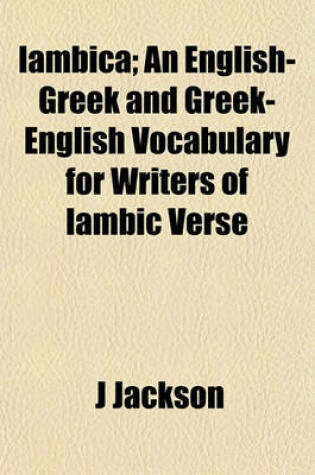 Cover of Iambica; An English-Greek and Greek-English Vocabulary for Writers of Iambic Verse