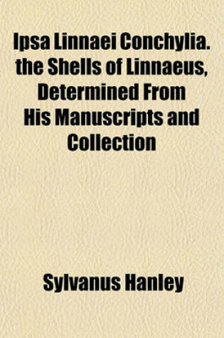 Cover of Ipsa Linnaei Conchylia. the Shells of Linnaeus, Determined from His Manuscripts and Collection