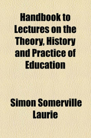 Cover of Handbook to Lectures on the Theory, History and Practice of Education