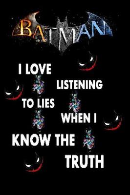 Book cover for Batman I loving listening to lies when I Know the truth