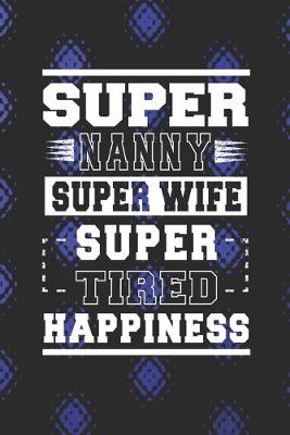 Book cover for Super Nanny Super Wife Super Tired Happiness