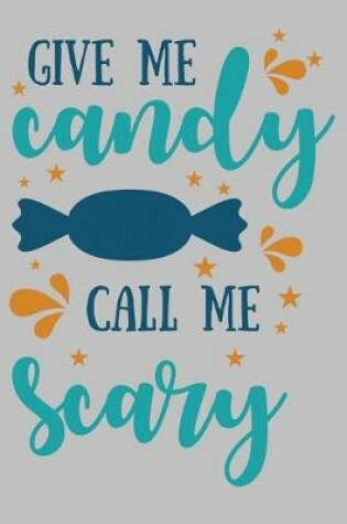 Cover of Give Me candy Call Me Scary