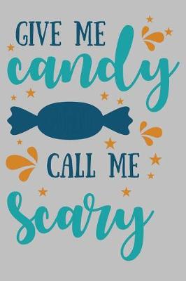Book cover for Give Me candy Call Me Scary