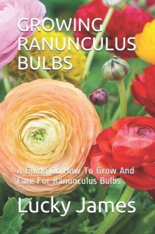 Cover of Growing Ranunculus Bulbs