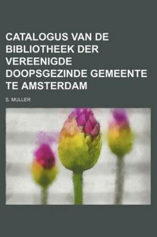 Cover of Catalogus Van de Bibliotheek Der Vereenigde Doopsgezinde Gemeente Te Amsterdam