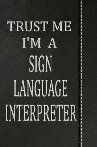 Cover of Trust Me I'm a Sign Language Interpreter