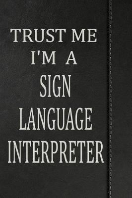 Book cover for Trust Me I'm a Sign Language Interpreter