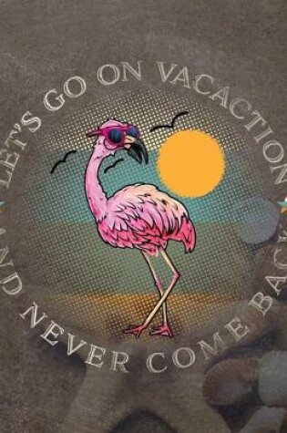 Cover of Let's Go On Vacation And Never Come Back