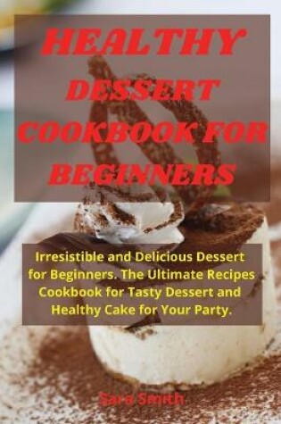 Cover of Healthy Dessert Cookbook for Beginners