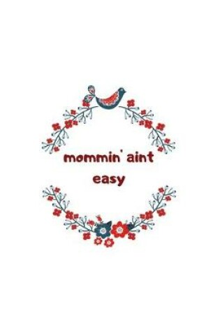 Cover of Mommin' Aint Easy