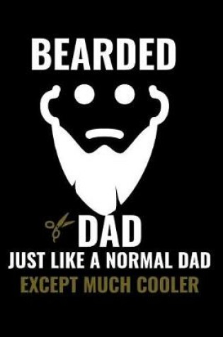 Cover of Bearded Dad Just Like a Normal Dad Except Much Cooler