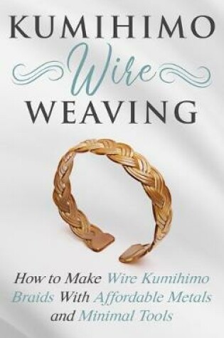 Cover of Kumihimo Wire Weaving