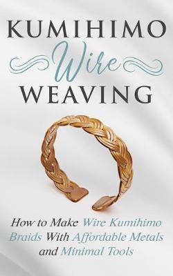Book cover for Kumihimo Wire Weaving