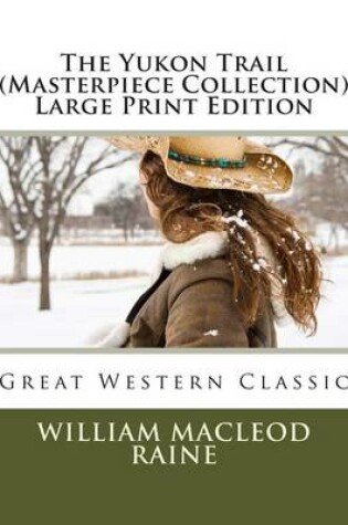 Cover of The Yukon Trail (Masterpiece Collection) Large Print Edition