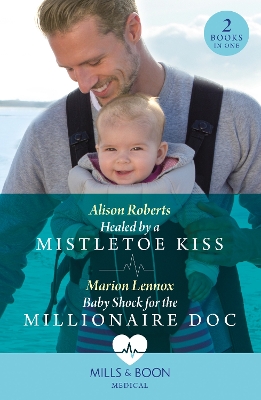 Book cover for Healed By A Mistletoe Kiss / Baby Shock For The Millionaire Doc