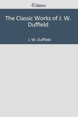 Book cover for The Classic Works of J. W. Duffield