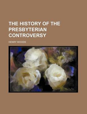 Book cover for The History of the Presbyterian Controversy