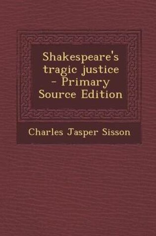 Cover of Shakespeare's Tragic Justice - Primary Source Edition